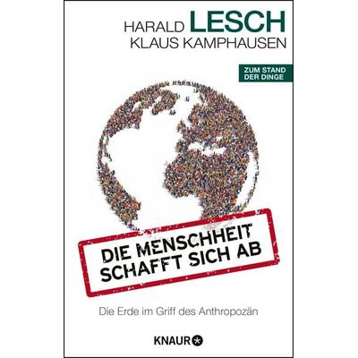 Die Menschheit schafft sich ab, Taschenbuch von Harald Lesch,Klaus Kamphausen, Knaur Taschenbuch, 978-3-426-78940-7