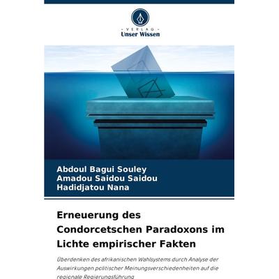 Erneuerung des Condorcetschen Paradoxons im Lichte empirischer Fakten, Taschenbuch von Abdoul Bagui Souley,Amadou Saidou Saidou,Hadidjatou Nana,