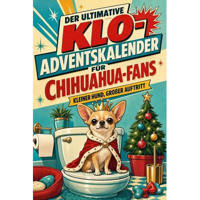 Der ultimative Klo-Adventskalender für Chihuahua-Fans