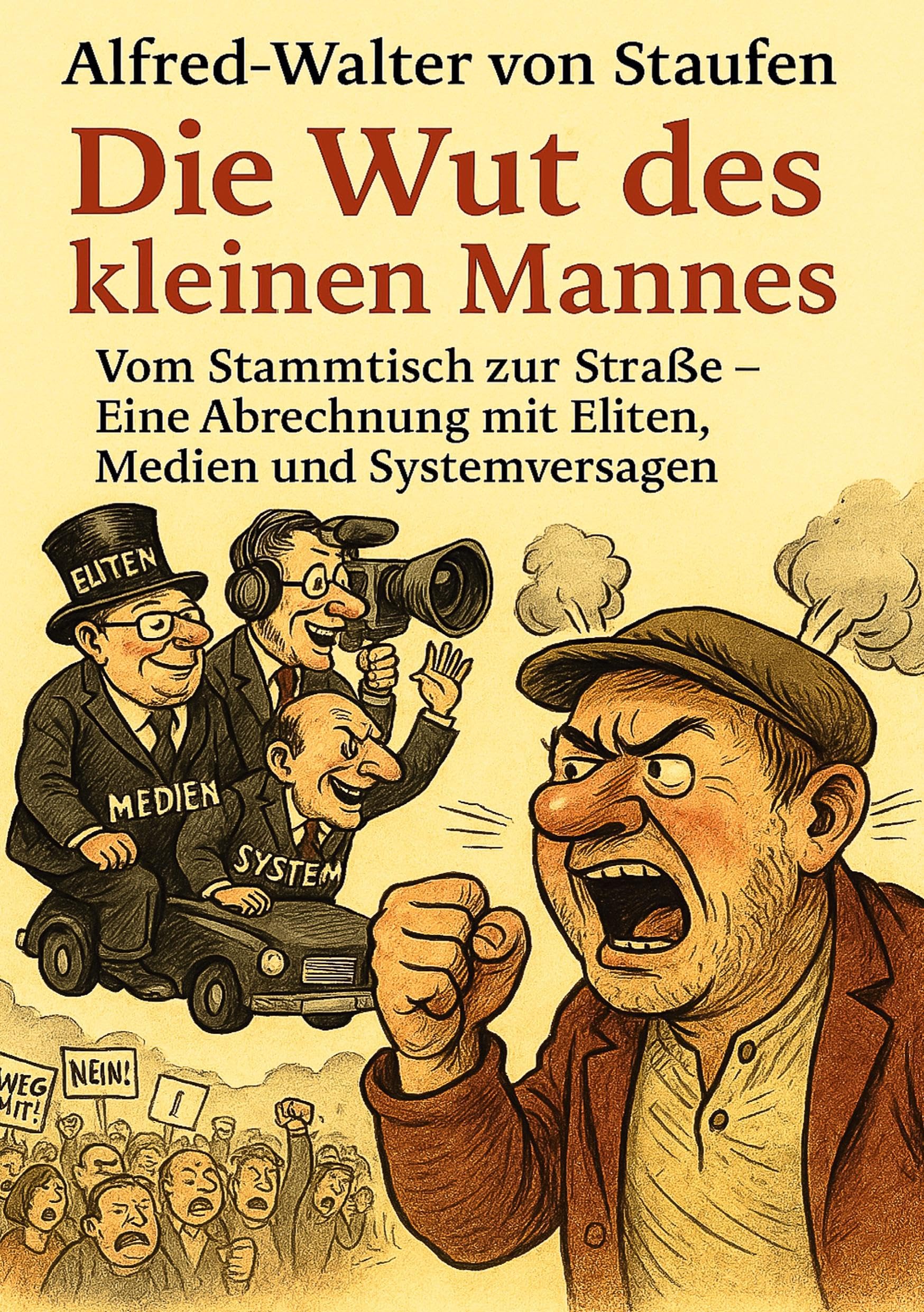 Staufen, Alfred-Walter von - Die Wut des kleinen Mannes: Warum der Pöbel denkt, was keiner hören will - Preis vom 30.09.2026 09:01:18 h