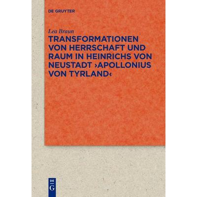 Transformationen von Herrschaft und Raum in Heinrichs von Neustadt ›Apollonius von Tyrland‹, Gebundene Ausgabe von Lea Braun, De Gruyter,