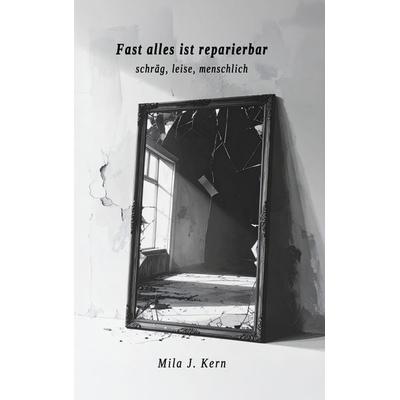 Fast alles ist reparierbar, Taschenbuch von Mila J. Kern, BoD – Books on Demand, 978-3-695-16204-8