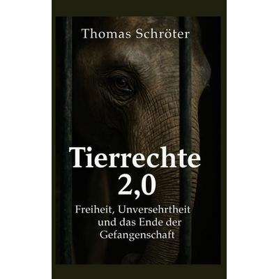 Tierrechte 2.0, Taschenbuch von Thomas Schröter, BoD – Books on Demand, 978-3-695-70949-6