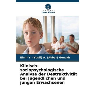 Klinisch-soziopsychologische Analyse der Destruktivität bei Jugendlichen und jungen Erwachsenen, Taschenbuch von Elmir Y. Genukh, Verlag Unser Wissen