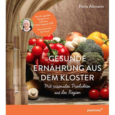 Gesunde Ernährung aus dem Kloster, Taschenbuch von Petra Altmann, Paulinus, 978-3-7902-1837-4