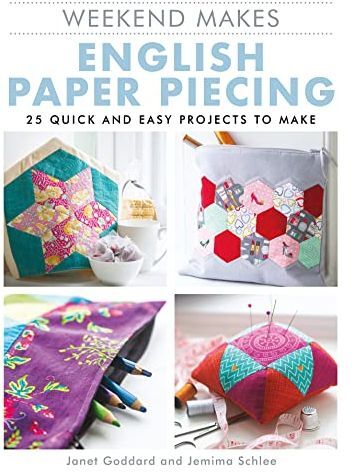 GMC Publications Weekend Makes: English Paper Piecing: 25 Quick and Easy Projects to Make