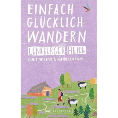 Einfach glücklich wandern – Lüneburger Heide, Taschenbuch von Christine Lendt,Katrin Saalfrank, Bruckmann, 978-3-7343-1367-7