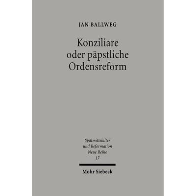 Konziliare oder päpstliche Reform, Gebundene Ausgabe von Jan Ballweg, Mohr Siebeck, 978-3-16-147413-2