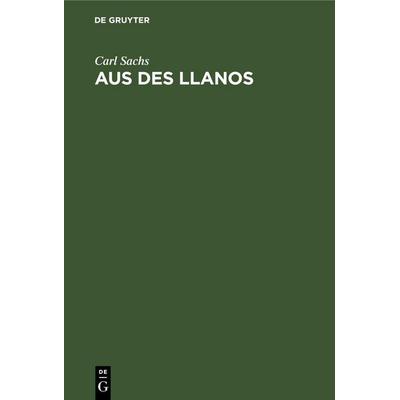 Aus des Llanos, Gebundene Ausgabe von Carl Sachs, De Gruyter Mouton, 978-3-11-260499-1