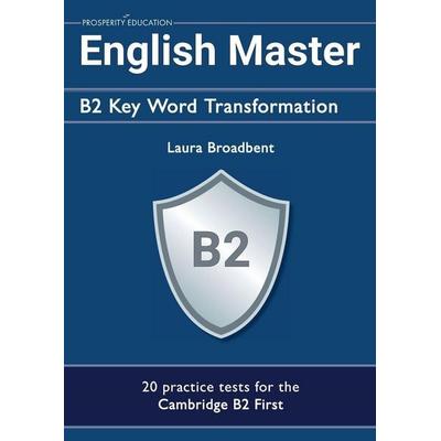 English Master B2 Key Word Transformation (20 practice tests for the Cambridge First), Taschenbuch von Laura Broadbent, Prosperity Education,