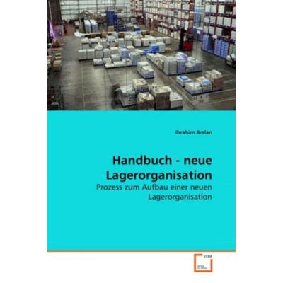 Arslan, I: Handbuch - neue Lagerorganisation, Taschenbuch von Ibrahim Arslan, VDM, 978-3-639-28713-4
