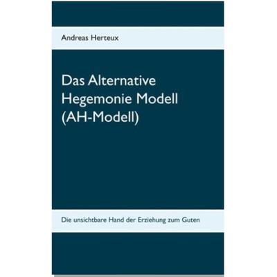 Das Alternative Hegemonie Modell (AH-Modell), Taschenbuch von Andreas Herteux, Erich von Werner Verlag, 978-3-9819006-4-4