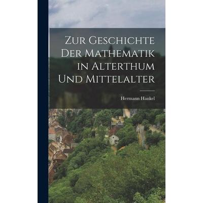 Zur Geschichte der Mathematik in Alterthum und Mittelalter, Gebundene Ausgabe von Hermann Hankel, Hutson Street Press, 978-1-01-667606-9