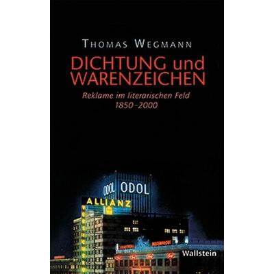 Dichtung und Warenzeichen, Gebundene Ausgabe von Thomas Wegmann, Wallstein Verlag, 978-3-8353-0908-1