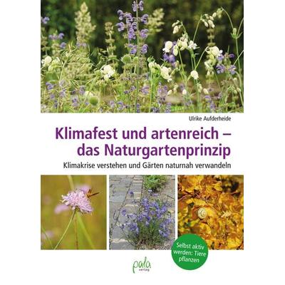 Klimafest und artenreich - das Naturgartenprinzip, Gebundene Ausgabe von Ulrike Aufderheide, Pala, 978-3-89566-429-8