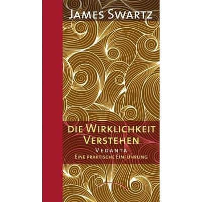Vedanta - Die Wirklichkeit verstehen, Gebundene Ausgabe von James B. Swartz, Kamphausen Media GmbH, 978-3-95883-028-8