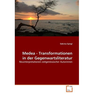 Spiegl, S: Medea - Transformationen in der Gegenwartsliterat, Taschenbuch von Sabrina Spiegl, VDM, 978-3-639-05896-3