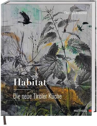 Christoph Krabichler - Habitat: Die neue Tiroler Küche: Das große Genuss- und Lesebuch zur modernen Tiroler Küche von Haubenkoch Christoph Krabichler - Preis vom 30.09.2026 09:01:18 h