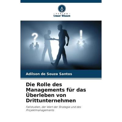 Die Rolle des Managements für das Überleben von Drittunternehmen, Taschenbuch von Adilson de Souza Santos, Verlag Unser Wissen, 978-620-7-25604-4