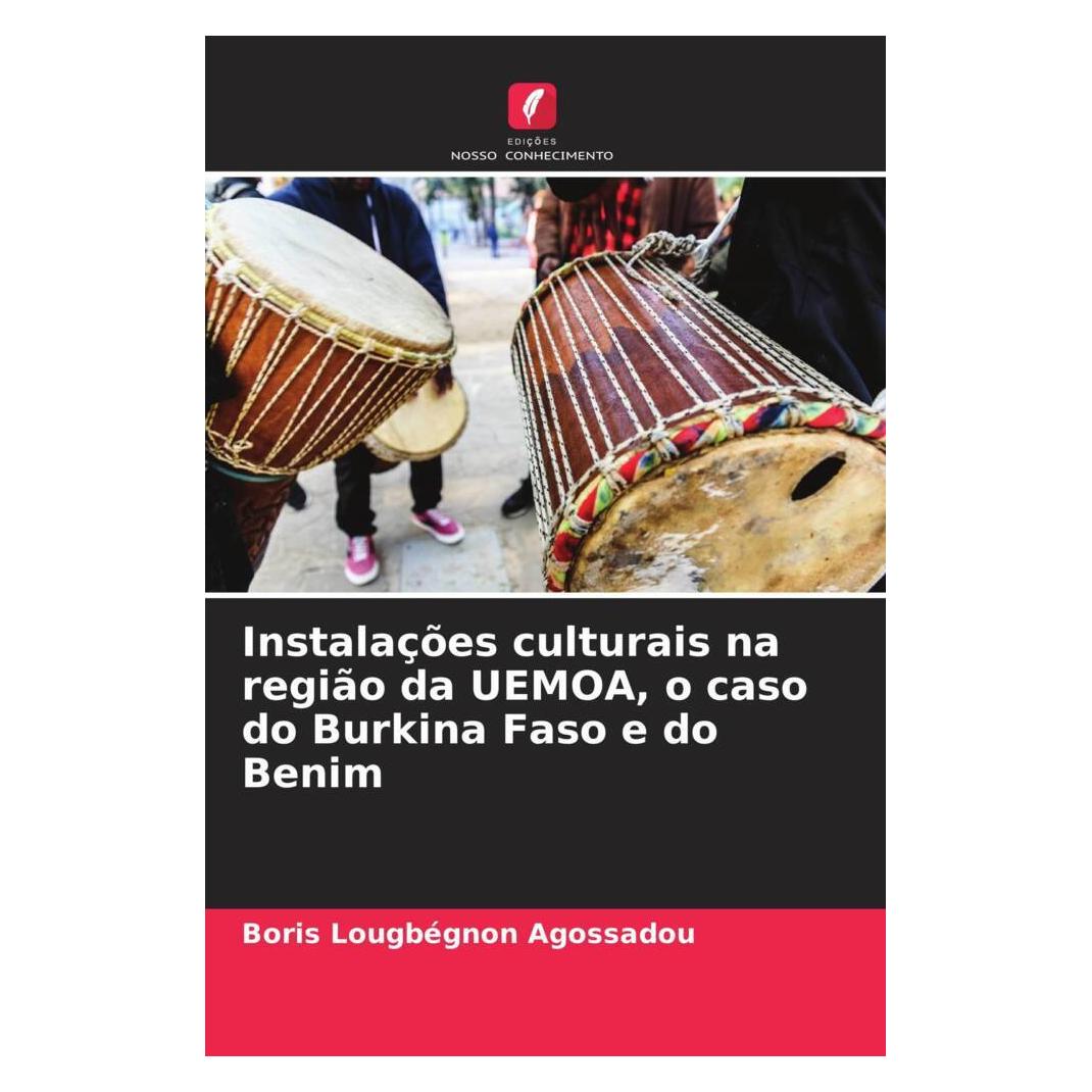 Edicoes Nosso Conhecimento Instalações culturais na região da UEMOA, o caso do Burkina Faso e do Benim (Portugiesisch, Softcover, Boris Lougbégnon Agossadou) (56229457)