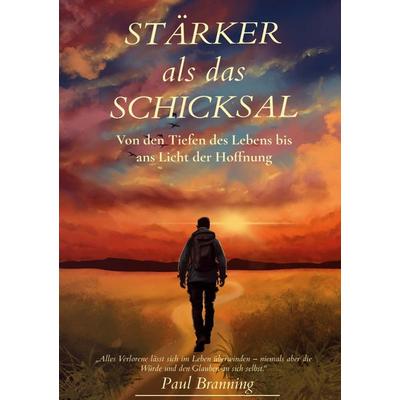 Stärker als das Schicksal, Gebundene Ausgabe von Paul Branning, BoD – Books on Demand, 978-3-696-36576-9