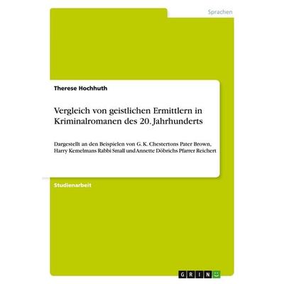 Vergleich von geistlichen Ermittlern in Kriminalromanen des 20. Jahrhunderts, Taschenbuch von Therese Hochhuth, GRIN, 978-3-638-71843-1