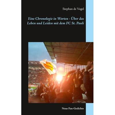 Eine Chronologie in Worten - Über das Leben und Leiden mit dem FC St. Pauli, Taschenbuch von Stephan de Vogel, BoD – Books on Demand,