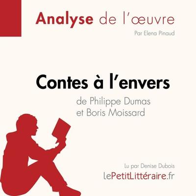 Contes à l'envers de Philippe Dumas et Boris Moissard (Analyse de l'oeuvre) - LePetitLitteraire,Elena Pinaud,Margot Pépin, Audio, 9782808032728
