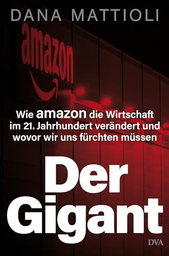 Dana Mattioli - Der Gigant: Wie Amazon die Wirtschaft im 21. Jahrhundert verändert und wovor wir uns fürchten müssen - Preis vom 11.10.2026 03:10:56 h