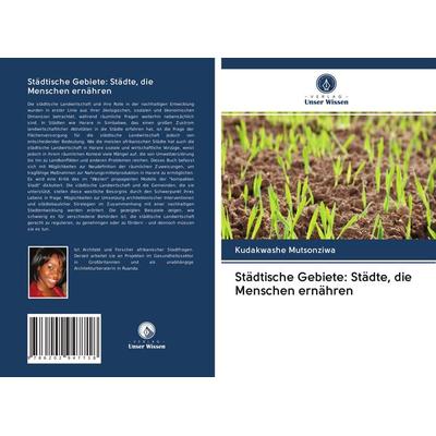 Städtische Gebiete: Städte, die Menschen ernähren, Taschenbuch von Kudakwashe Mutsonziwa, Verlag Unser Wissen, 978-620-2-94771-8