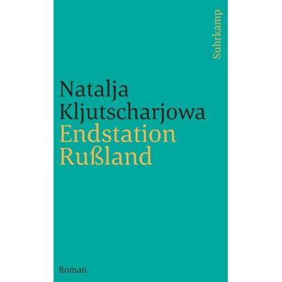 Endstation Rußland, Taschenbuch von Natalja Kljutscharjowa, Suhrkamp, 978-3-518-46157-0