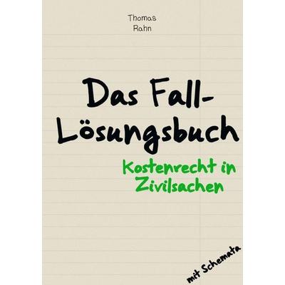 Fall-Lösungsbuch Kostenrecht in Zivilsachen, Taschenbuch von Thomas Rahn, Epubli, 978-3-7575-5017-2