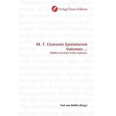 M. T. Ciceronis Epistolarvm Volvmen ..., Taschenbuch von , Verlag Classic Edition, 978-3-8397-0392-2