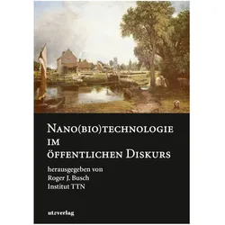 Nano(bio)technologie im öffentlichen Diskurs, Fachbücher von Roger J. Busch