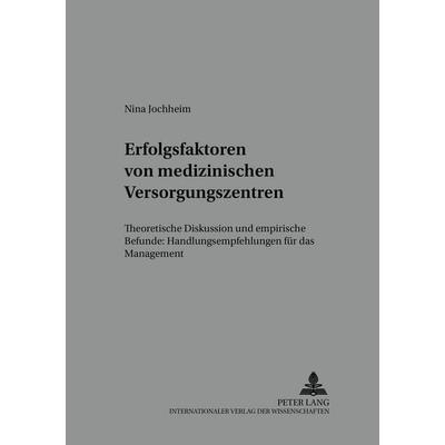 Erfolgsfaktoren von medizinischen Versorgungszentren, Gebundene Ausgabe von Nina Jochheim, Peter Lang GmbH, Internationaler Verlag der Wissenschaften,