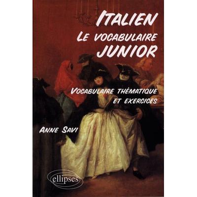Le vocabulaire junior italien - Vocabulaire thématique et exercices, Taschenbuch von Anne Savi, Ellipses, 978-2-7298-9848-9