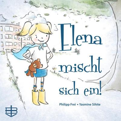 Elena mischt sich ein, Gebundene Ausgabe von Philipp Frei, Mosaicstones GmbH | Verlag & Buchhandel, 978-3-85580-518-1
