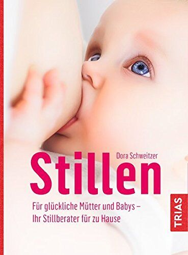 Dora Schweitzer - Stillen: Für glückliche Mütter und Babys - Ihr Stillberater für zu Hause - Preis vom 12.10.2026 11:37:12 h