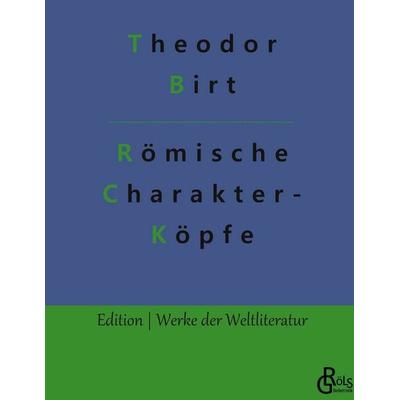 Römische Charakterköpfe, Gebundene Ausgabe von Theodor Birt, Gröls Verlag, 978-3-96637-499-6