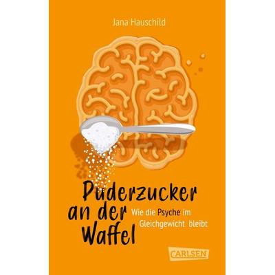Puderzucker an der Waffel – Wie die Psyche im Gleichgewicht bleibt, Taschenbuch von Jana Hauschild, Carlsen, 978-3-551-32164-0