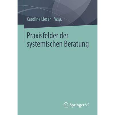Praxisfelder der systemischen Beratung, Taschenbuch von , Springer Fachmedien Wiesbaden GmbH, 978-3-658-04737-5