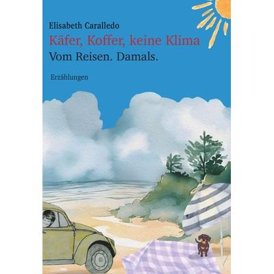 Käfer, Koffer, keine Klima, Gebundene Ausgabe von Elisabeth Caralledo, Buchschmiede, 978-3-99152-319-2