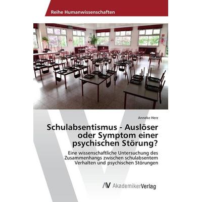 Schulabsentismus - Auslöser oder Symptom einer psychischen Störung?, Taschenbuch von Anneke Herz, AV Akademikerverlag, 978-3-330-50066-2