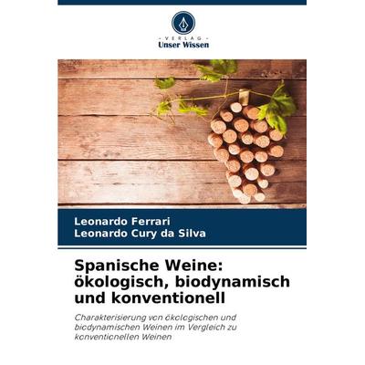 Spanische Weine: ökologisch, biodynamisch und konventionell, Taschenbuch von Leonardo Ferrari,Leonardo Cury da Silva, Verlag Unser Wissen,
