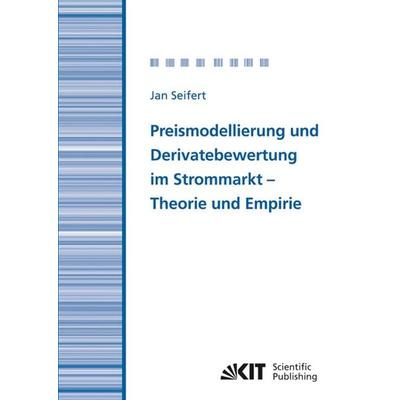 Preismodellierung und Derivatebewertung im Strommarkt - Theorie und Empirie, Taschenbuch von Jan Seifert, KIT Scientific Publishing, 978-3-86644-517-8