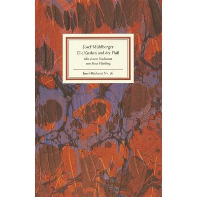 Die Knaben und der Fluß, Gebundene Ausgabe von Josef Mühlberger, Insel, 978-3-458-08581-2