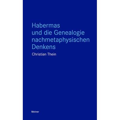 Habermas und die Genealogie nachmetaphysischen Denkens, Taschenbuch von Christian Thein, Meiner, F, 978-3-7873-4542-7