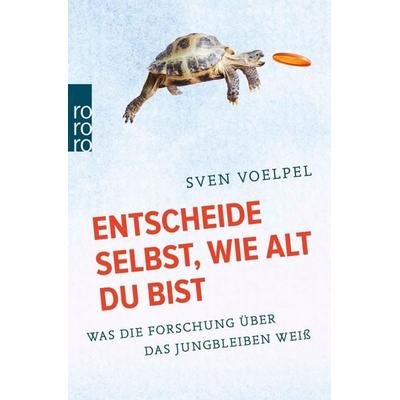 Entscheide selbst, wie alt du bist, Taschenbuch von Sven Voelpel, Rowohlt Taschenbuch, 978-3-499-63182-5