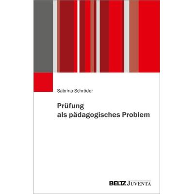 Prüfung als pädagogisches Problem, Taschenbuch von Sabrina Schröder, Juventa Verlag ein Imprint der Beltz Verlagsgruppe GmbH & Co. KG,