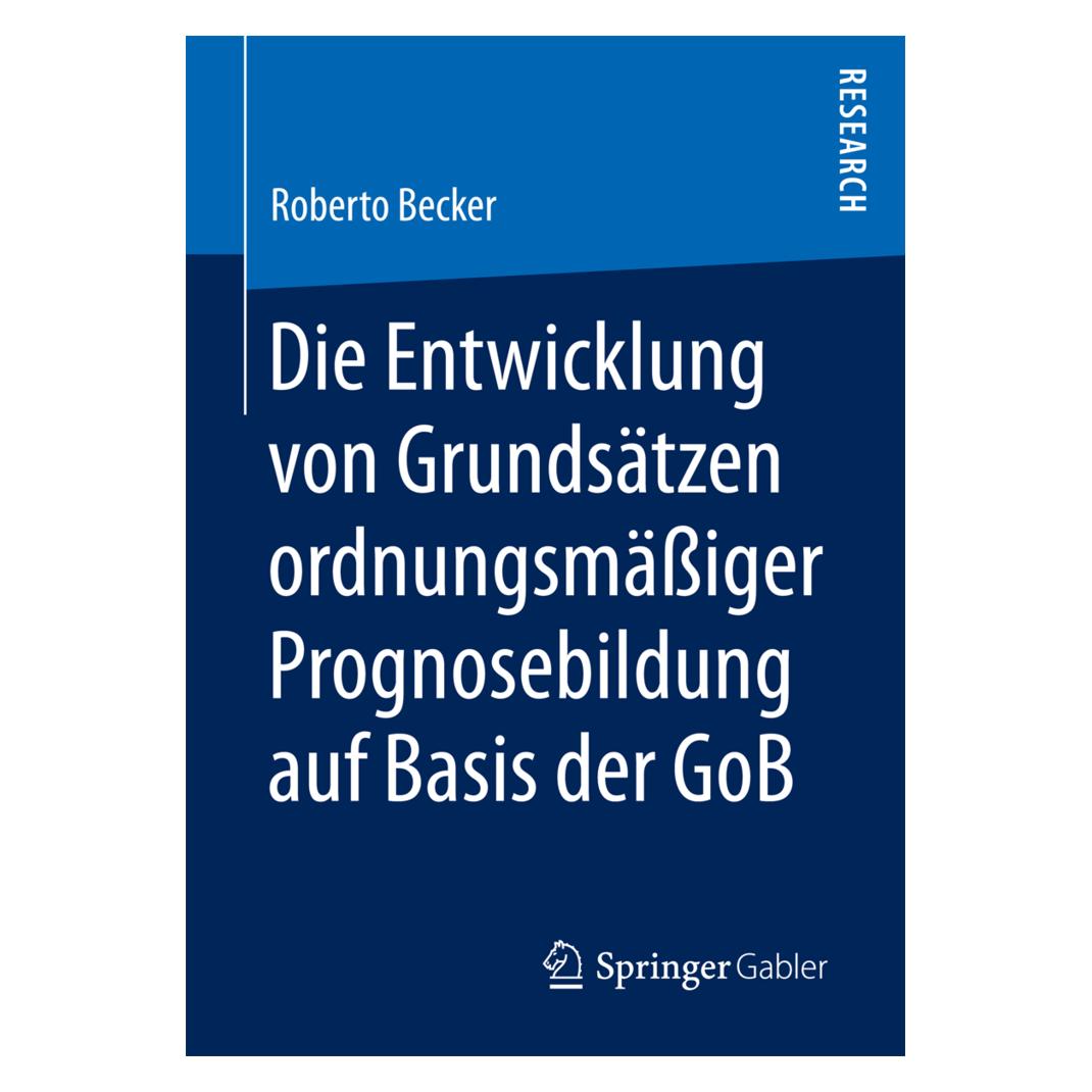Springer Die Entwicklung von Grundsätzen ordnungsmässiger Prognosebildung auf Basis der GoB (Deutsch, Softcover, Roberto Becker) (55963679)